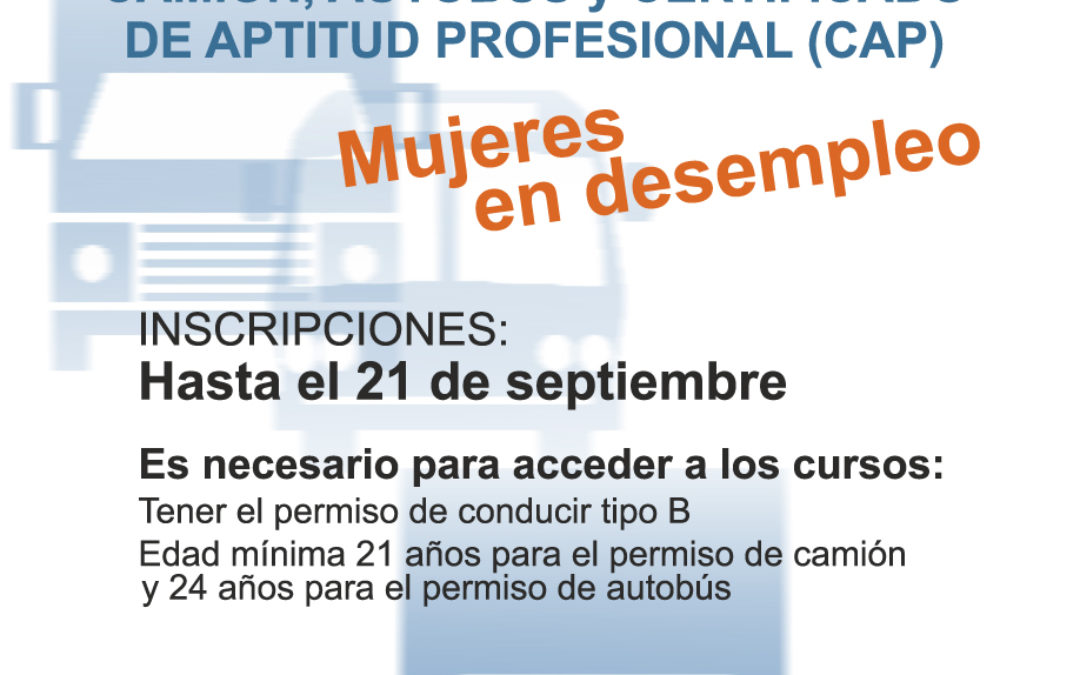 ABIERTO PLAZO SOLICITUD CURSOS CARNET DE CONDUCIR DE CAMIÓN, AUTOBÚS Y C.A.P. PARA MUJERES DESEMPLEADAS